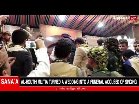 AL-HOUTHIS TURN A WEDDING INTO A FUNERAL, BECAUSE OF SINGING
