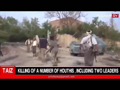 TAIZ: KILLING OF A NUMBER OF HOUTHIS , INCLUDING TWO LEADERS