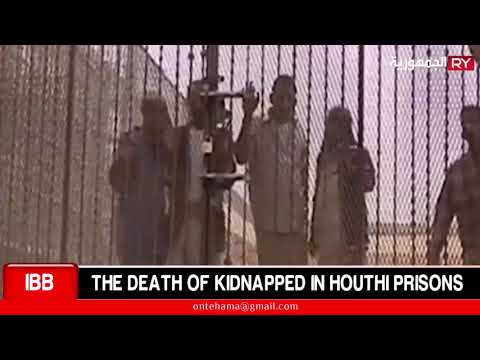 IBB: THE DEATH OF KIDNAPPED IN HOUTHI PRISONS
