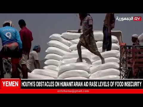 HOUTHI’S OBSTACLES ON HUMANITARIAN AID RASE LEVELS OF FOOD INSECURITY