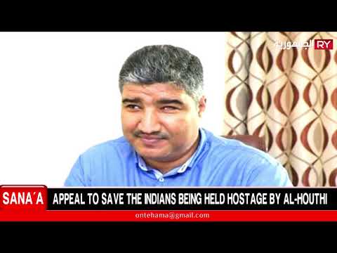 APPEAL TO SAVE THE INDIANS BEING HELD HOSTAGE BY AL-HOUTHI
