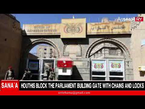 HOUTHIS BLOCK THE PARLIAMENT BUILDING GATE WITH CHAINS AND LOCKS