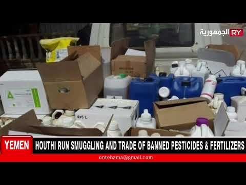 HOUTHI LEADERS RUN SMUGGLING AND TRADE OF BANNED PESTICIDES & FERTILIZERS