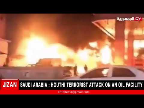 SAUDI ARABIA : HOUTHI TERRORIST ATTACK ON AN OIL FACILITY IN JIZAN