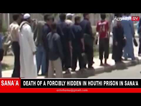 DEATH OF A FORCIBLY HIDDEN IN HOUTHI PRISON IN SANA’A