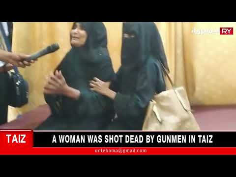A WOMAN WAS SHOT DEAD BY GUNMEN IN TAIZ