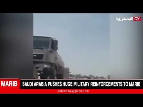 SAUDI ARABIA PUSHES HUGE MILITARY REINFORCEMENTS TO MARIB